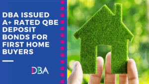 DBA issued A+ rated QBE Deposit Bonds for First Home Buyers